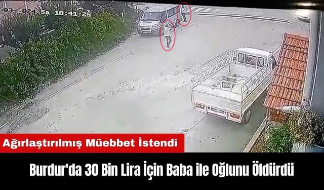 Burdur'da 30 Bin Lira İçin Baba ile Oğlunu Öld*rdü