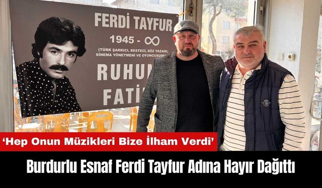 Burdurlu Esnaf Ferdi Tayfur Adına Hayır Dağıttı