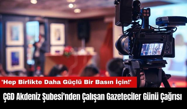 ÇGD Akdeniz Şubesi'nden 10 Ocak Çalışan Gazeteciler Günü Çağrısı