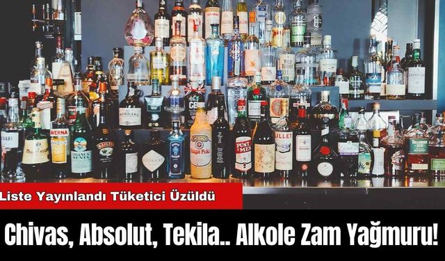 Chivas, Absolut, Tekila.. Alkole Zam Yağmuru!