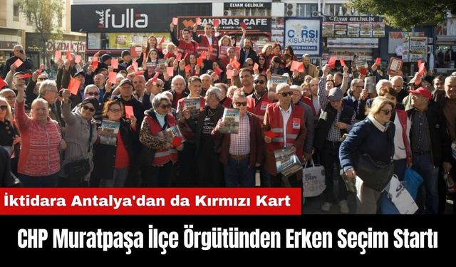 CHP Muratpaşa İlçe Örgütünden Erken Seçim Startı