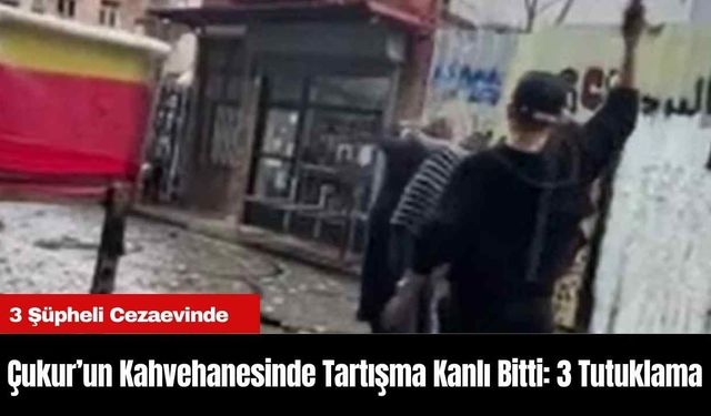 Çukur’un Kahvehanesinde Tartışma Kanlı Bitti: 3 Tutuklama