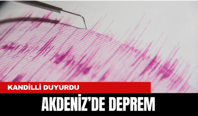 Akdeniz açıklarında deprem... Kandilli duyurdu