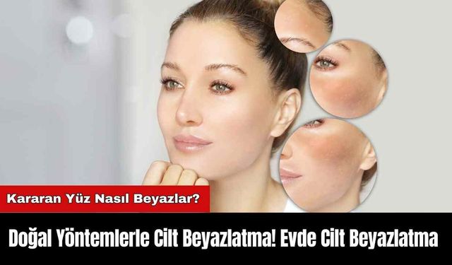 Doğal Yöntemlerle Cilt Beyazlatma! Evde Cilt Beyazlatma