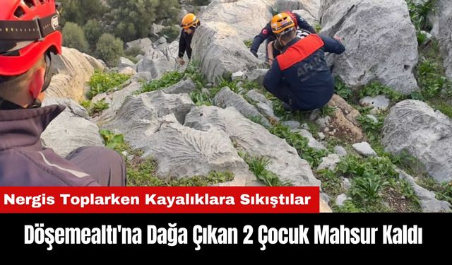 Döşemealtı'na 2 Çocuk Nergis Toplarken Kayalara Sıkıştı