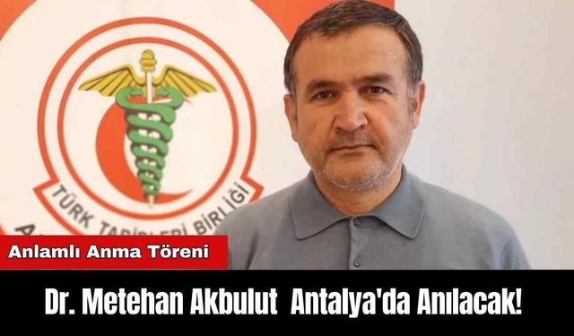 Dr. Metehan Akbulut  Antalya'da Anılacak!