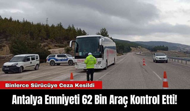 Antalya Emniyeti 62 Bin Araç Kontrol Etti!