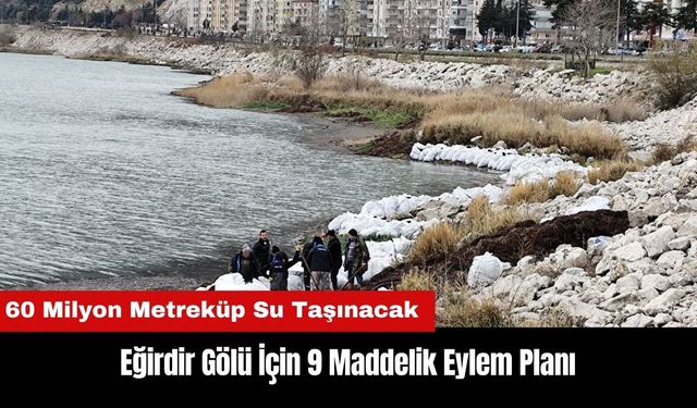 Eğirdir Gölü İçin 9 Maddelik Eylem Planı: 60 Milyon Metreküp Su Taşınacak