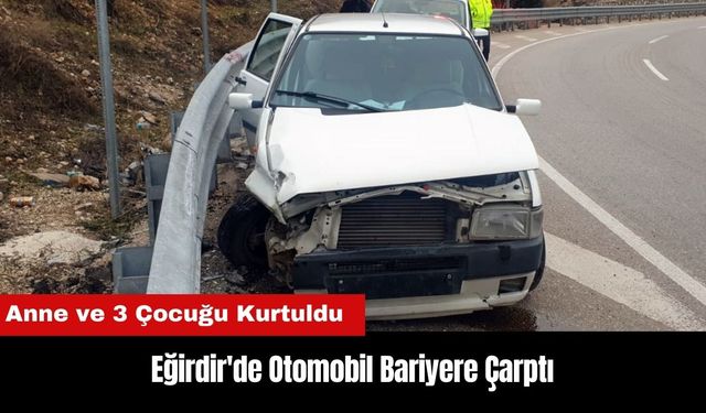 Eğirdir'de Bariyere Çarpan Araçtaki Anne ve 3 Çocuğu Kurtuldu