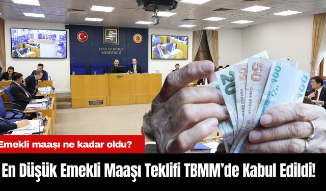 En Düşük Emekli Maaşı Teklifi TBMM’de Kabul Edildi! Emekli maaşı ne kadar oldu?