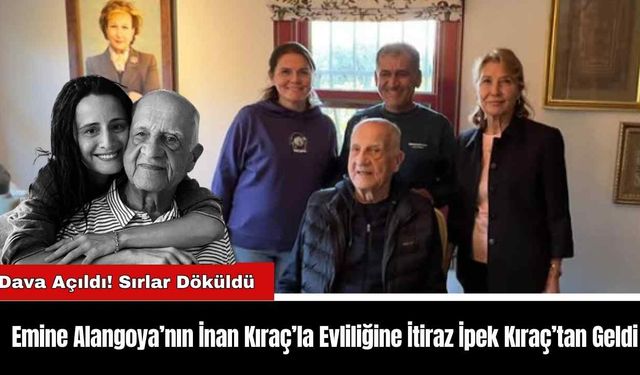 Emine Alangoya’nın İnan Kıraç’la Evliliğine İtiraz İpek Kıraç’tan Geldi