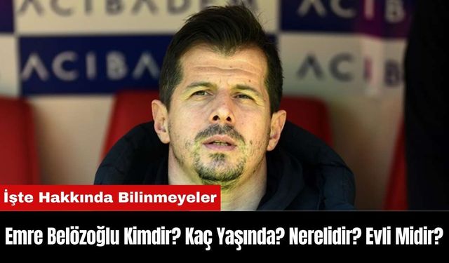 Emre Belözoğlu Kimdir? Kaç Yaşında? Nerelidir? Evli Midir?