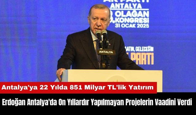 Erdoğan Antalya'da On Yıllardır Yapılmayan Projelerin Vaadini Verdi