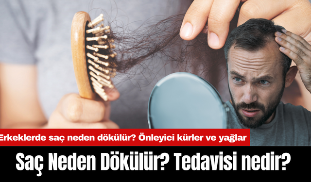 Saç Neden Dökülür? Tedavisi nedir? Erkeklerde saç neden dökülür? Saç Dökülmesini Önleyen Kürler ve yağlar nelerdir?