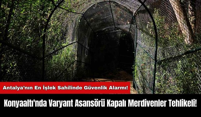 Konyaaltı'nda Varyant Asansörü Kapalı Merdivenler Tehlikeli!