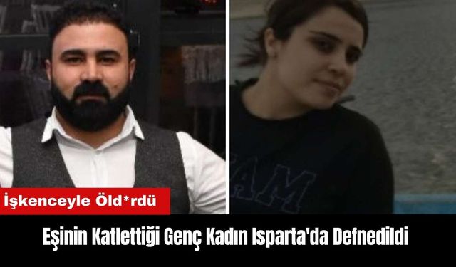 Eşinin İşkenceyle Katlettiği Genç Kadın Isparta'da Defnedildi