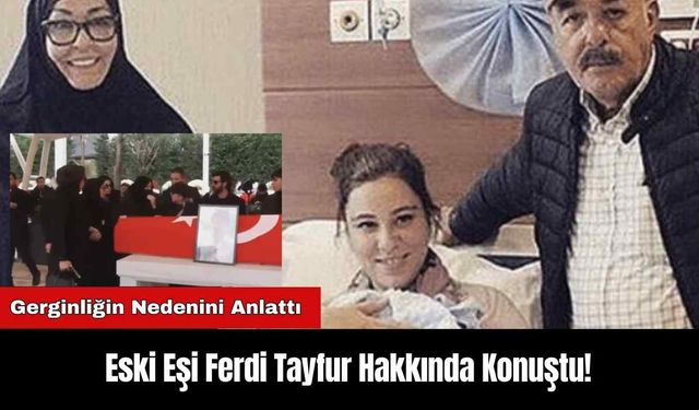 Eski Eşi Ferdi Tayfur Hakkında Konuştu! Gerginliğin Nedenini Anlattı