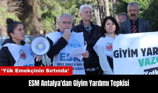 ESM Antalya'dan Giyim Yardımı Tepkisi: Yük Emekçinin Sırtında