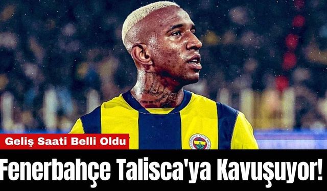 Fenerbahçe Talisca'ya Kavuşuyor! Geliş Saati Belli Oldu