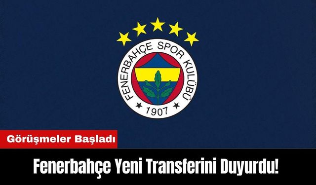 Fenerbahçe Yeni Transferini Duyurdu! Görüşmeler Başladı