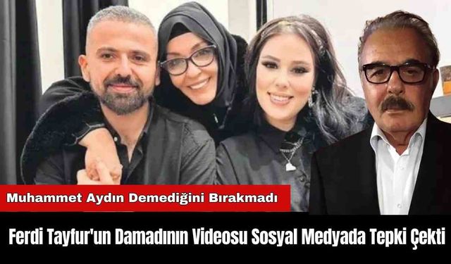 Ferdi Tayfur'un Damadının Videosu Sosyal Medyada Tepki Çekti