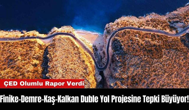 Finike-Demre-Kaş-Kalkan Duble Yol Projesine Tepki Büyüyor!