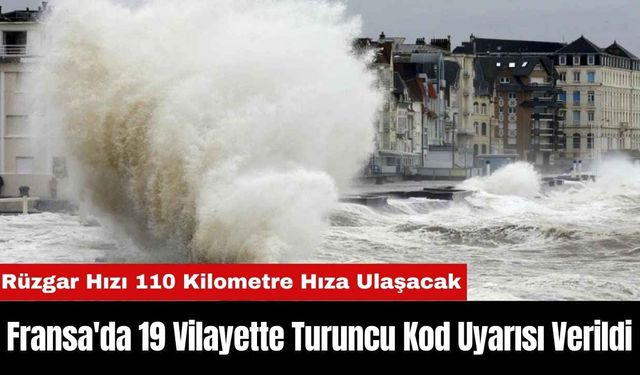 Fransa'da 19 Vilayette Turuncu Kod Uyarısı Verildi