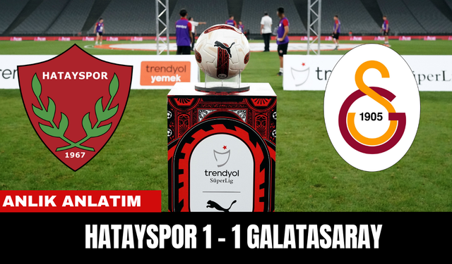 ANLIK ANLATIM  | HATAYSPOR 1 - 1 GALATASARAY