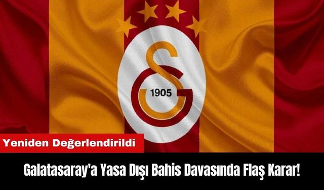 Galatasaray'a Yasa Dışı Bahis Davasında Flaş Karar!