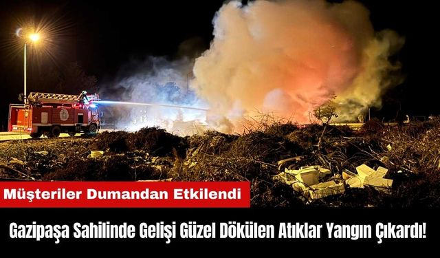 Gazipaşa Sahilinde Gelişi Güzel Dökülen Atıklar Yangın Çıkardı!