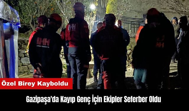 Gazipaşa'da Kayıp Genç İçin Ekipler Seferber Oldu