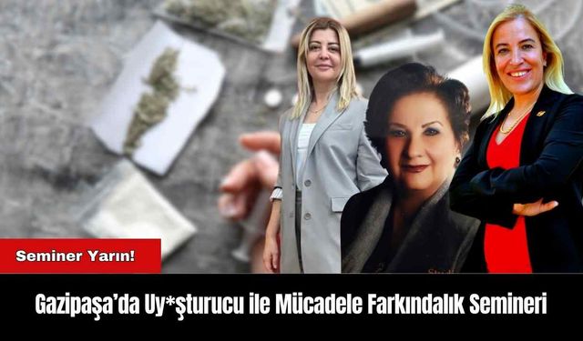 Gazipaşa’da Uy*şturucu ile Mücadele Farkındalık Semineri