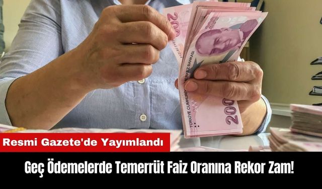 Geç Ödemelerde Temerrüt Faiz Oranına Rekor Zam!