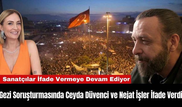 Gezi Şoruşturmasında Ceyda Düvenci ve Nejat İşler İfade Verdi