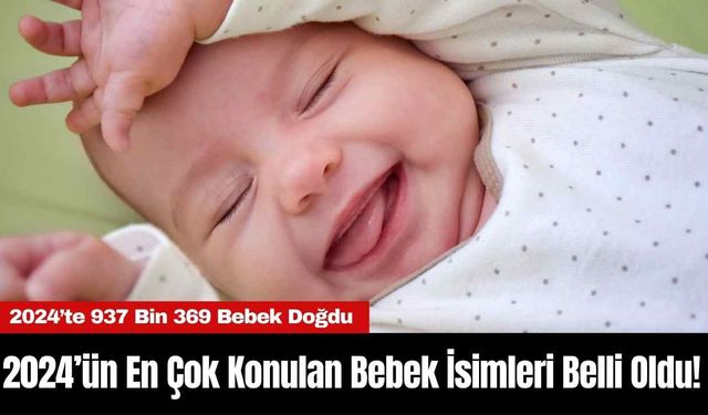 2024’ün En Çok Konulan Bebek İsimleri Belli Oldu!