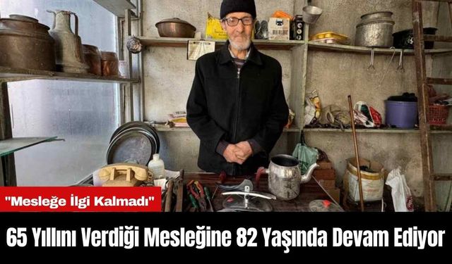 65 Yıllını Verdiği Mesleğine 82 Yaşında Devam Ediyor