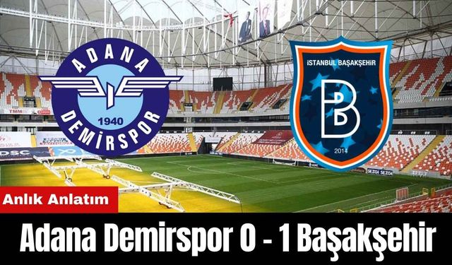 Adana Demirspor - Başakşehir Maçı Anlık Anlatım