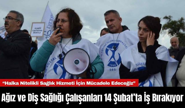 Ağız ve Diş Sağlığı Çalışanları 14 Şubat’ta İş Bırakıyor