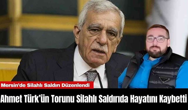 Ahmet Türk’ün Torunu Silahlı Saldırıda Hayatını Kaybetti