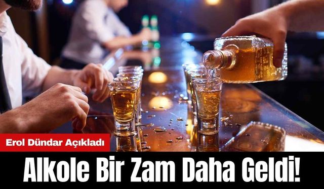 Alkole Bir Zam Daha Geldi! Erol Dündar Açıkladı