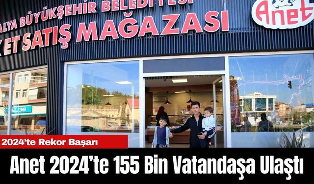 Anet 2024’te 155 Bin Vatandaşa Ulaştı