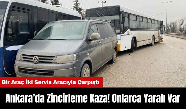 Ankara’da Zincirleme Kaza! Onlarca Yaralı Var