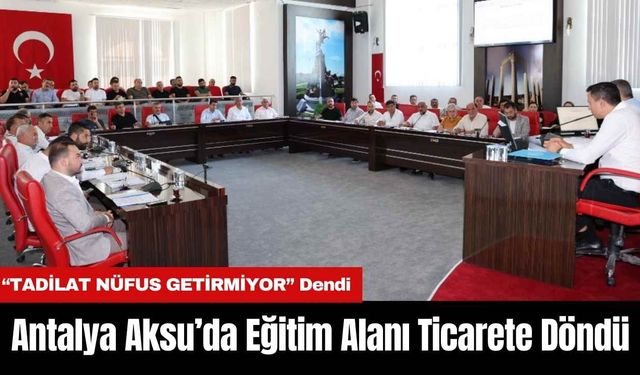 Antalya Aksu’da Eğitim Alanı Ticarete Döndü