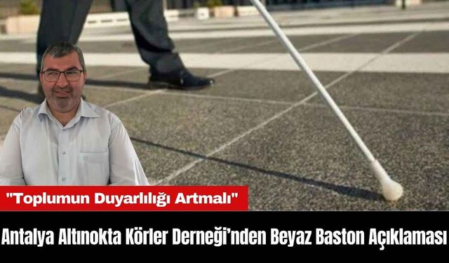 Antalya Altınokta Körler Derneği’nden Beyaz Baston Açıklaması