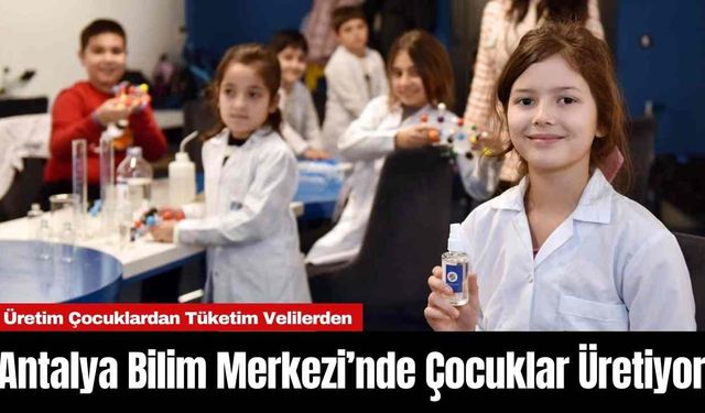 Antalya Bilim Merkezi’nde Çocuklar Üretiyor