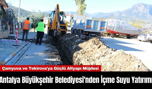 Antalya Büyükşehir Belediyesi'nden İçme Suyu Yatırımı