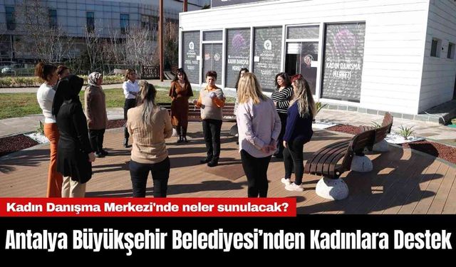 Antalya Büyükşehir Belediyesi’nden Kadınlara Destek