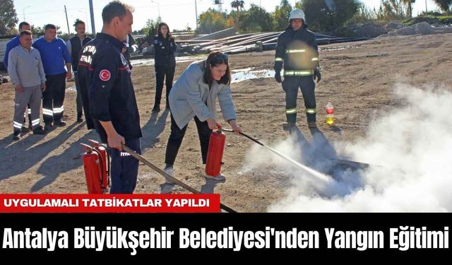 Antalya Büyükşehir Belediyesi'nden Yangın Eğitimi