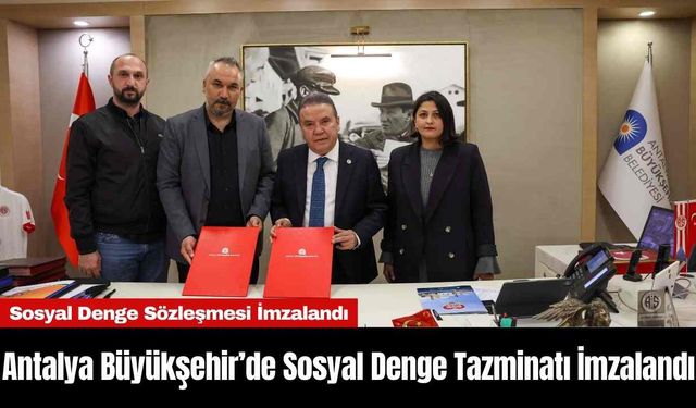 Antalya Büyükşehir’de Sosyal Denge Tazminatı İmzalandı