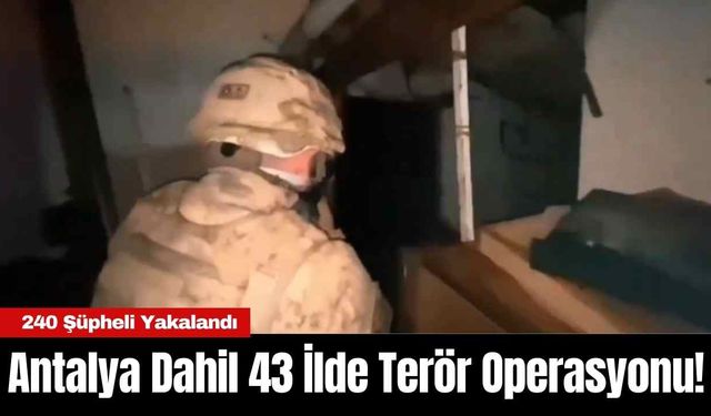 Antalya Dahil 43 İlde Ter*r Operasyonu! 240 Şüpheli Yakalandı